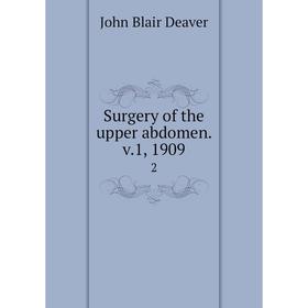 

Книга Surgery of the upper abdomen. v. 1, 1909 2