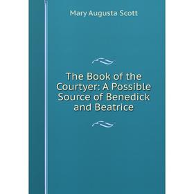 

Книга The Book of the Courtyer: A Possible Source of Benedick and Beatrice