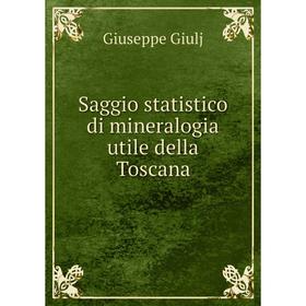 

Книга Saggio statistico di mineralogia utile della Toscana