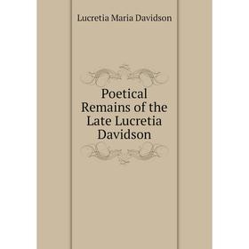 

Книга Poetical Remains of the Late Lucretia Davidson