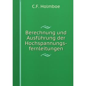 

Книга Berechnung und Ausführung der Hochspannungs-fernleitungen