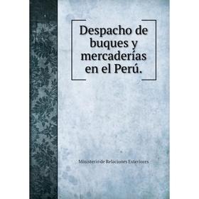 

Книга Despacho de buques y mercaderías en el Perú.