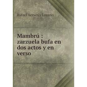 

Книга Mambrú: zarzuela bufa en dos actos y en verso
