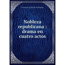

Книга Nobleza republicana: drama en cuatro actos