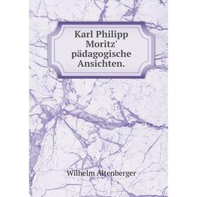 

Книга Karl Philipp Moritz' pädagogische Ansichten.