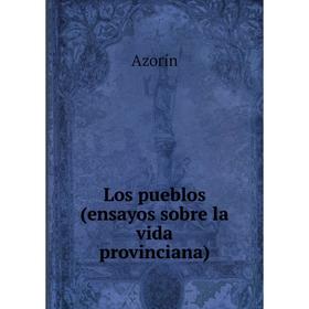 

Книга Los pueblos(ensayos sobre la vida provinciana)