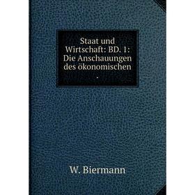 

Книга Staat und Wirtschaft: BD. 1: Die Anschauungen des ökonomischen.