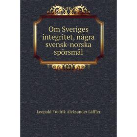 

Книга Om Sveriges integritet, några svensk-norska spörsmål