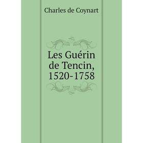 

Книга Les Guérin de Tencin, 1520-1758
