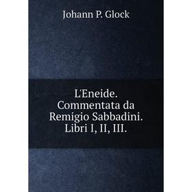 

Книга L'Eneide Commentata da Remigio Sabbadini Libri I, II, III
