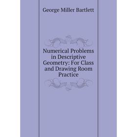 

Книга Numerical Problems in Descriptive Geometry: For Class and Drawing Room Practice