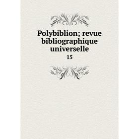 

Книга Polybiblion; revue bibliographique universelle 15