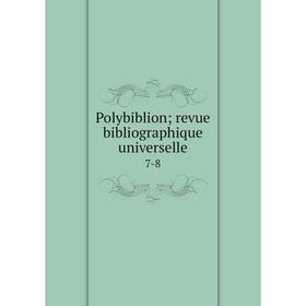 

Книга Polybiblion; revue bibliographique universelle 7-8