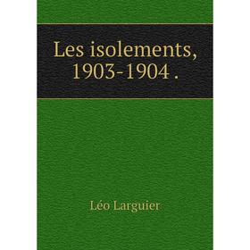 

Книга Les isolements, 1903-1904