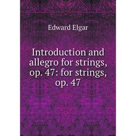 

Книга Introduction and allegro for strings, op. 47: for strings, op. 47
