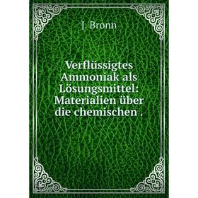 

Книга Verflüssigtes Ammoniak als Lösungsmittel: Materialien über die chemischen.
