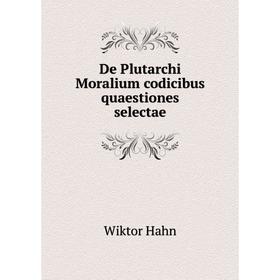 

Книга De Plutarchi Moralium codicibus quaestiones selectae