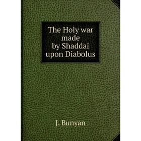 

Книга The Holy war made by Shaddai upon Diabolus