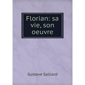 

Книга Florian: sa vie, son oeuvre