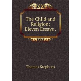 

Книга The Child and Religion: Eleven Essays.