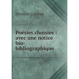 

Книга Poésies choisies: avec une notice bio-bibliographique