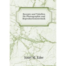 

Книга Recepte und Tabellen für Photographie und Reproductionstechnik