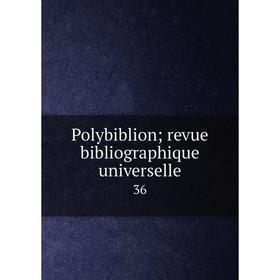 

Книга Polybiblion; revue bibliographique universelle 36