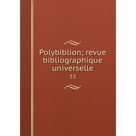 

Книга Polybiblion; revue bibliographique universelle 33