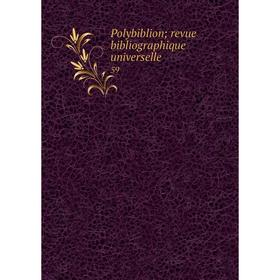 

Книга Polybiblion; revue bibliographique universelle 59