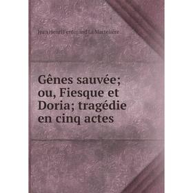 

Книга Gênes sauvée; ou, Fiesque et Doria; tragédie en cinq actes