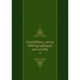 

Книга Polybiblion; revue bibliographique universelle 54