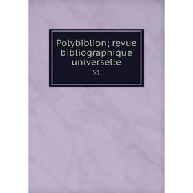 

Книга Polybiblion; revue bibliographique universelle 51