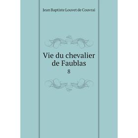 

Книга Vie du chevalier de Faublas 8