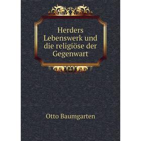 

Книга Herders Lebenswerk und die religiöse der Gegenwart