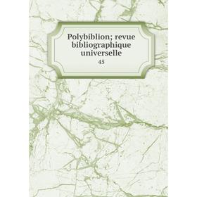 

Книга Polybiblion; revue bibliographique universelle 45