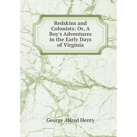 

Книга Redskins and Colonists: Or, A Boy's Adventures in the Early Days of Virginia