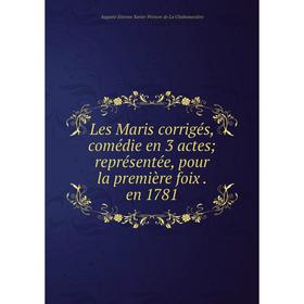 

Книга Les Maris corrigés, comédie en 3 actes; représentée, pour la première foix en 1781