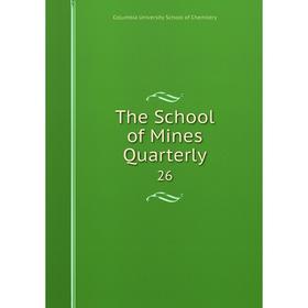 

Книга The School of Mines Quarterly 26