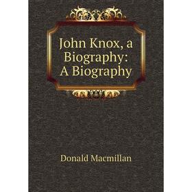

Книга John Knox, a Biography: A Biography