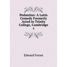 

Книга Pedantius: A Latin Comedy Formerly Acted in Trinity College, Cambridge 8