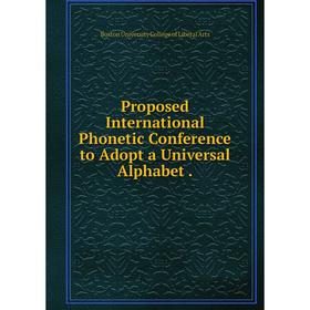 

Книга Proposed International Phonetic Conference to Adopt a Universal Alphabet.