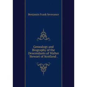 

Книга Genealogy and Biography of the Descendants of Walter Stewart of Scotland.