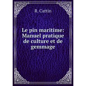 

Книга Le pin maritime: Manuel pratique de culture et de gemmage