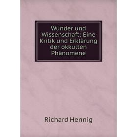 

Книга Wunder und Wissenschaft: Eine Kritik und Erklärung der okkulten Phänomene
