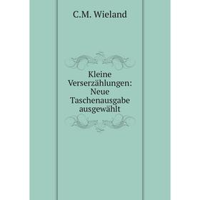 

Книга Kleine Verserz ählungen: Neue Taschenausgabe ausgewählt