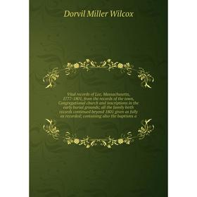 

Книга Vital records of Lee, Massachusetts, 1777-1801, from the records of the town, Congregational church and inscriptions in the early burial grounds