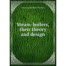 

Книга Steam-boilers, their theory and design