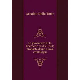 

Книга La giovinezza di G. Boccaccio (1313-1341) proposta d'una nuova cronologia