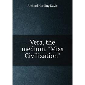 

Книга Vera, the medium. Miss Civilization