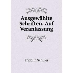 

Книга Ausgewählte Schriften. Auf Veranlassung